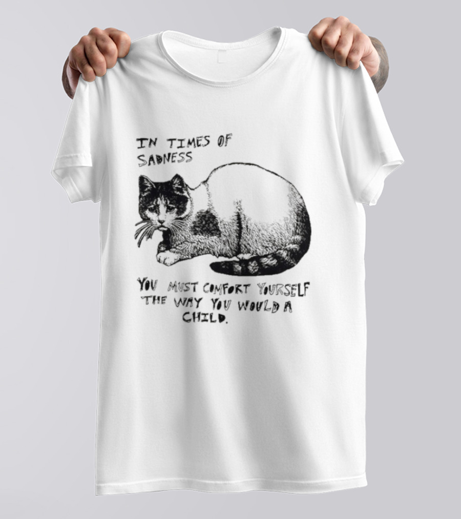 In Times Of Sadness Comfort Yourself Like A Child Cat T-Shirt