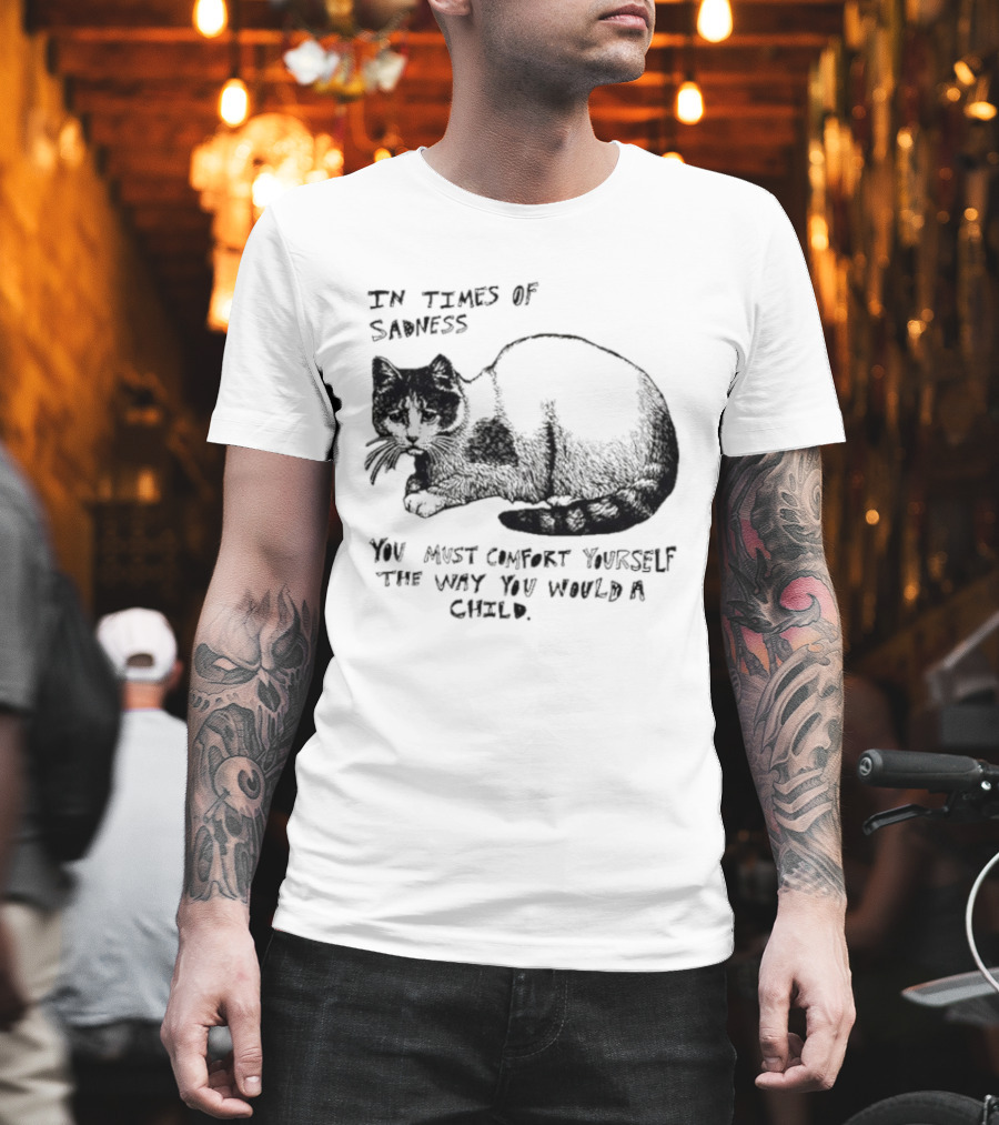 In Times Of Sadness Comfort Yourself Like A Child Cat T-Shirt