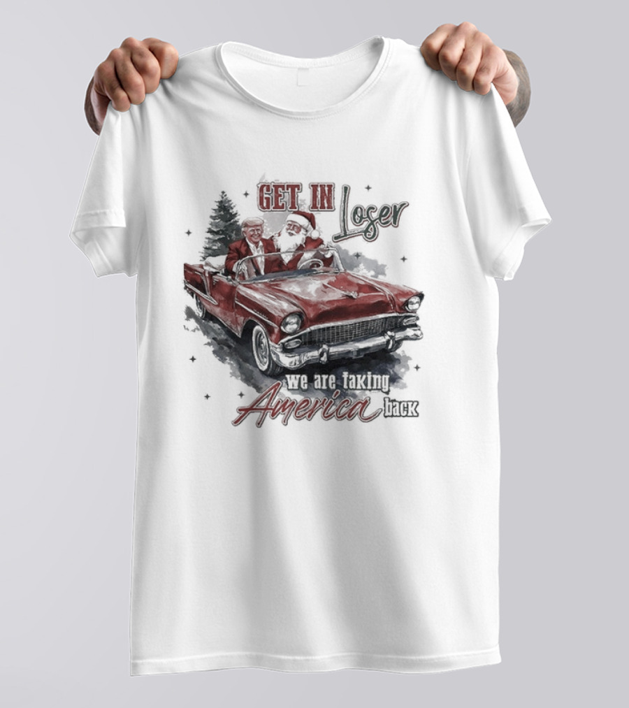 Get In Loser We Are Taking America Back Christmas Trump And Santa T-Shirt