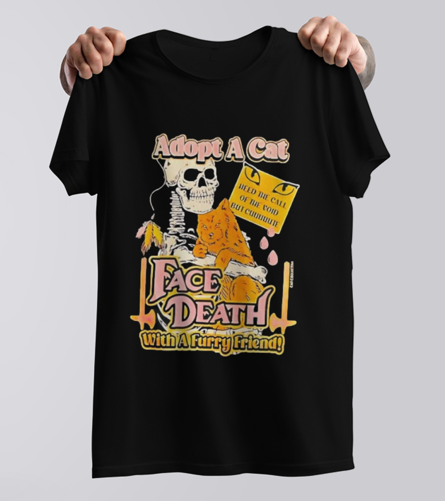 Adopt A Cat Face Death With A Furry Friend Heed The Call Of The Void But Cute Skeleton Cat T-Shirt