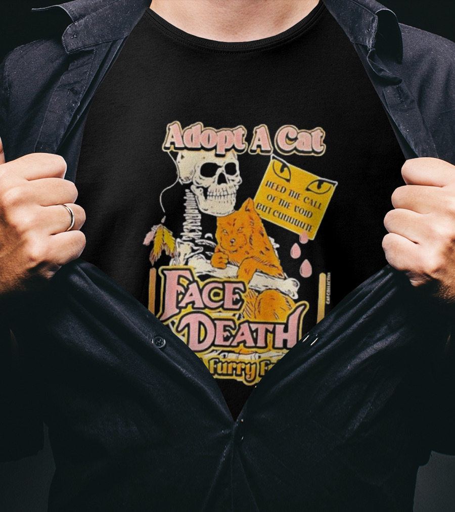 Adopt A Cat Face Death With A Furry Friend Heed The Call Of The Void But Cute Skeleton Cat T-Shirt