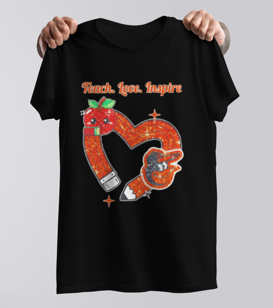 Baltimore Orioles Teach Love Inspire Pencil Heart Apple T-Shirt