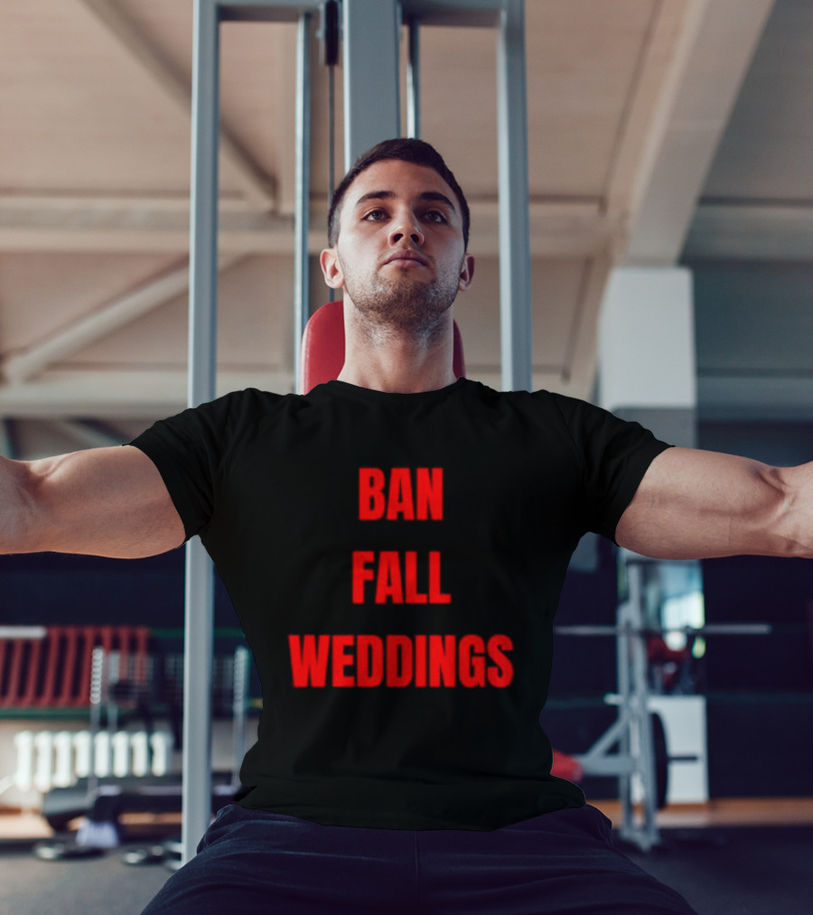 Ban Fall Weddings Text Bold Red Letters T-Shirt