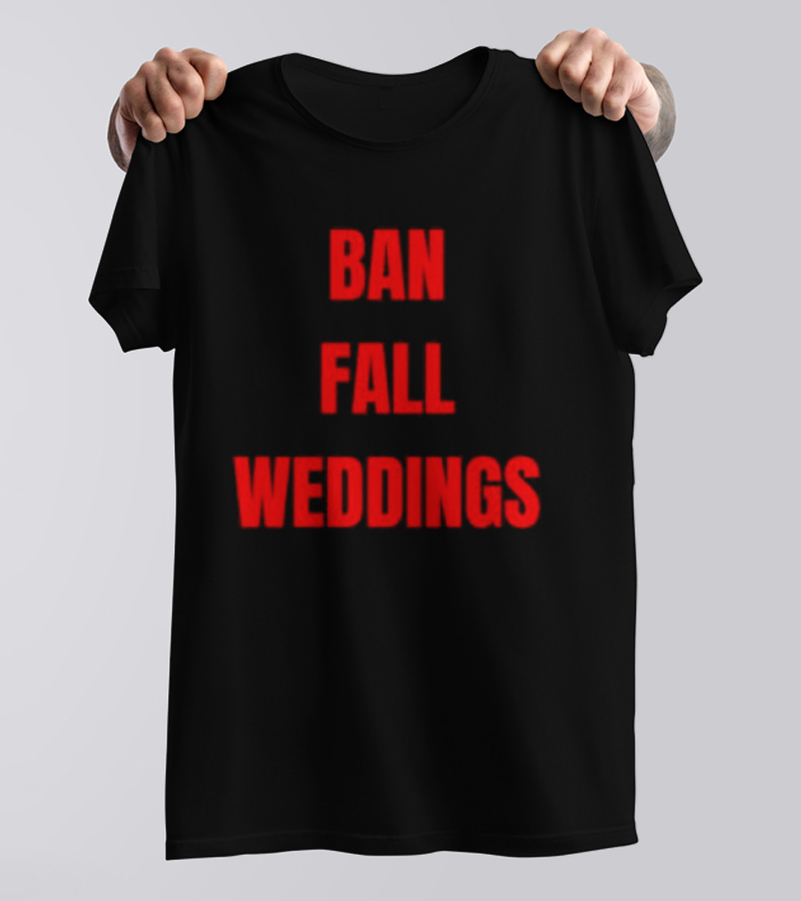 Ban Fall Weddings Text Bold Red Letters T-Shirt