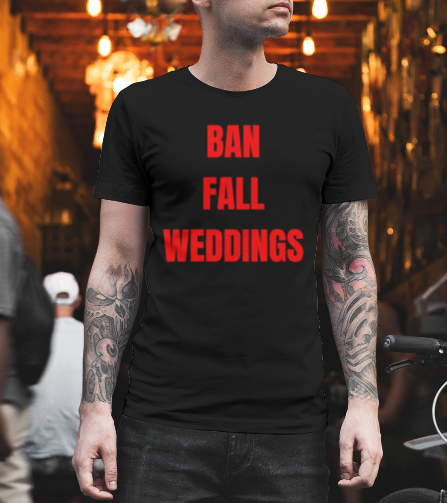 Ban Fall Weddings Text Bold Red Letters T-Shirt