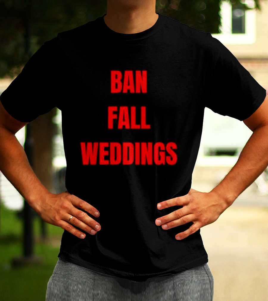 Ban Fall Weddings Text Bold Red Letters T-Shirt