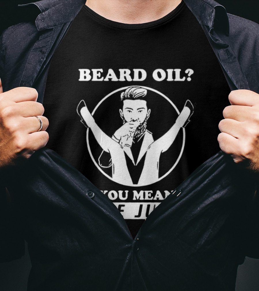 Beard Oil You Mean Love Juice Beard Grooming Sarcastic Facial Hair Logo T-Shirt