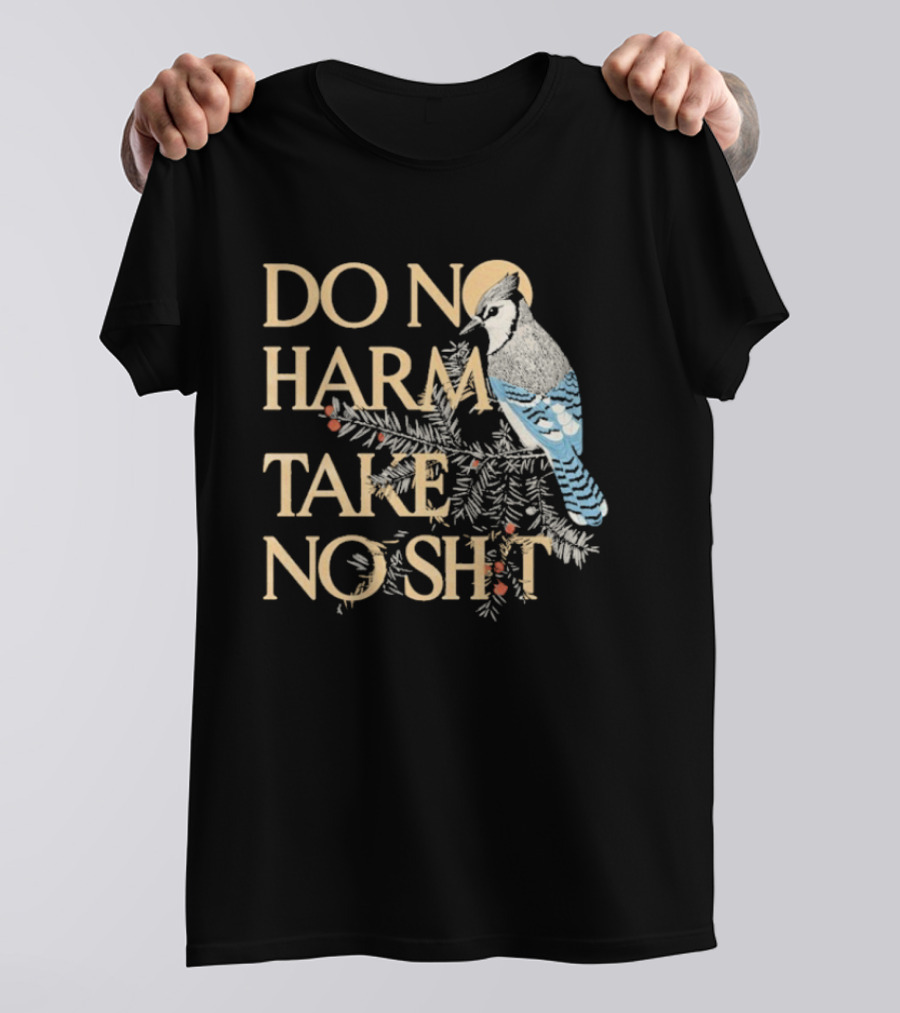 Do No Harm Take No Shit Bird Blue Jay White Pine Branch T-Shirt