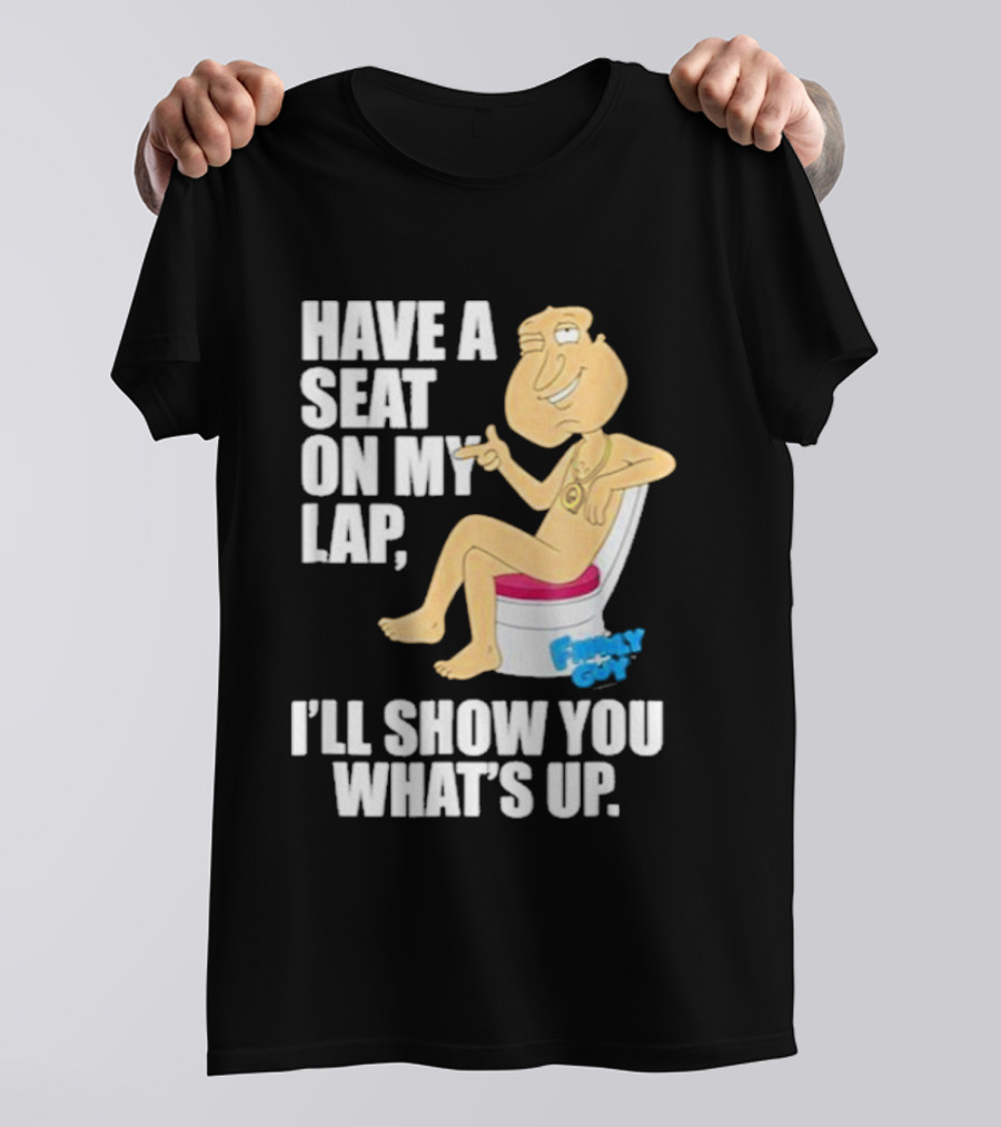 Family Guy Quagmire Have A Seat On My Lap I'll Show You What's Up T-Shirt