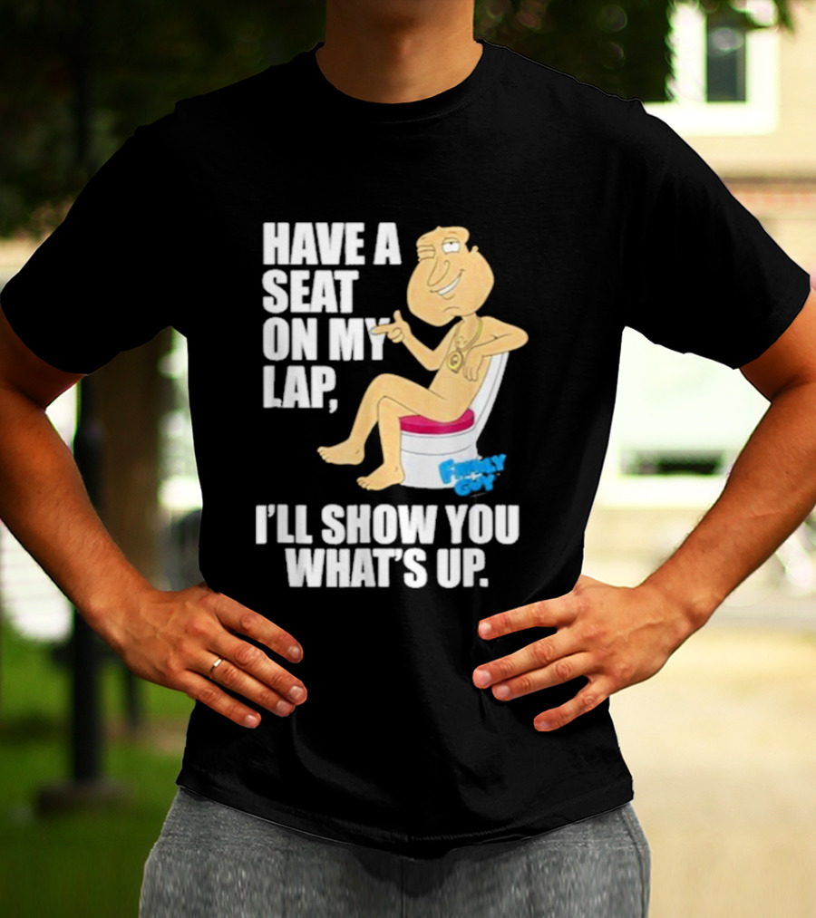 Family Guy Quagmire Have A Seat On My Lap I'll Show You What's Up T-Shirt