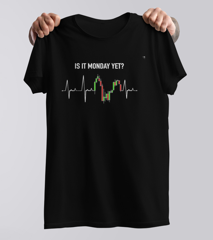 Is It Monday Yet Investor Day Trading Stock Market Trader Candlestick Chart T-Shirt
