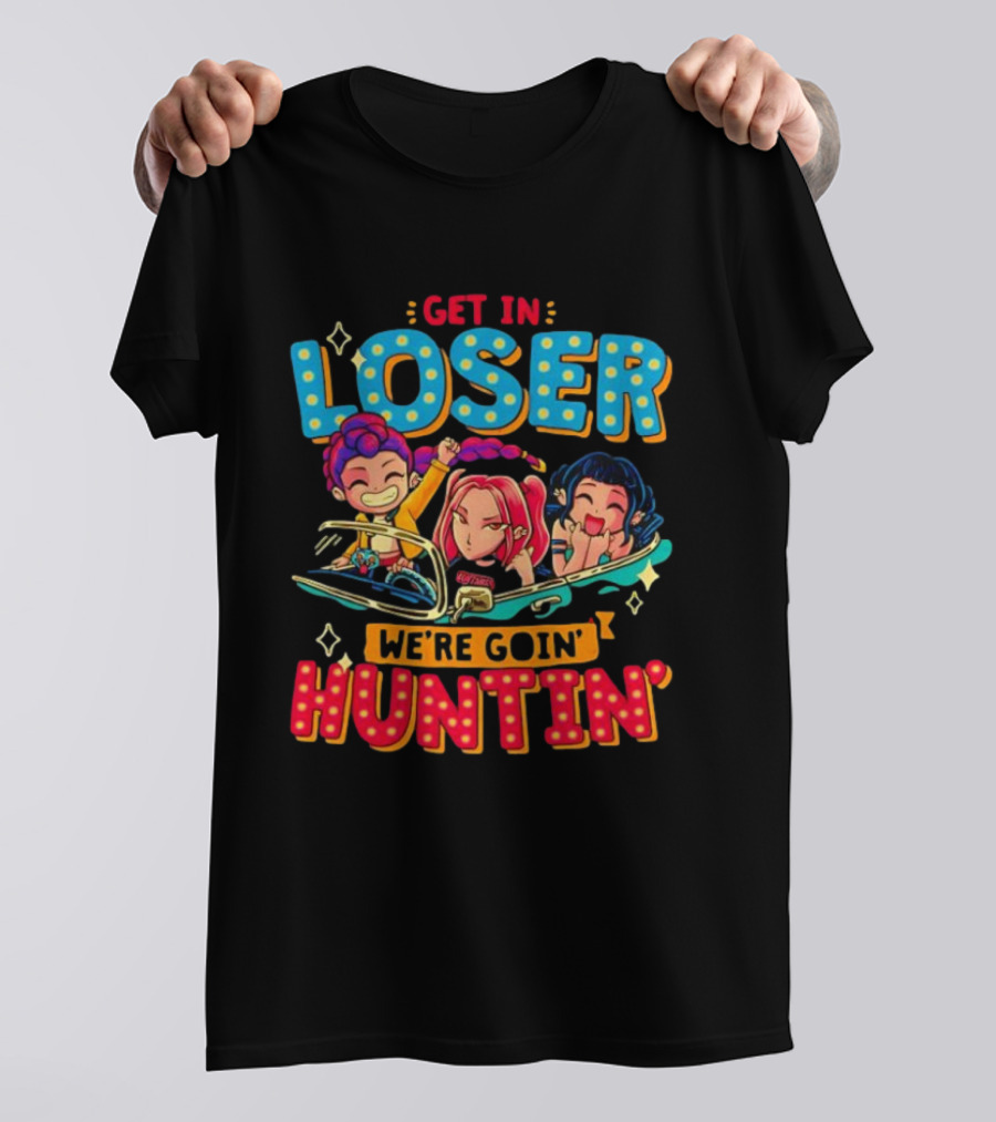 Hunters X Get In Loser We're Goin' Huntin' Adventure Ride T-Shirt