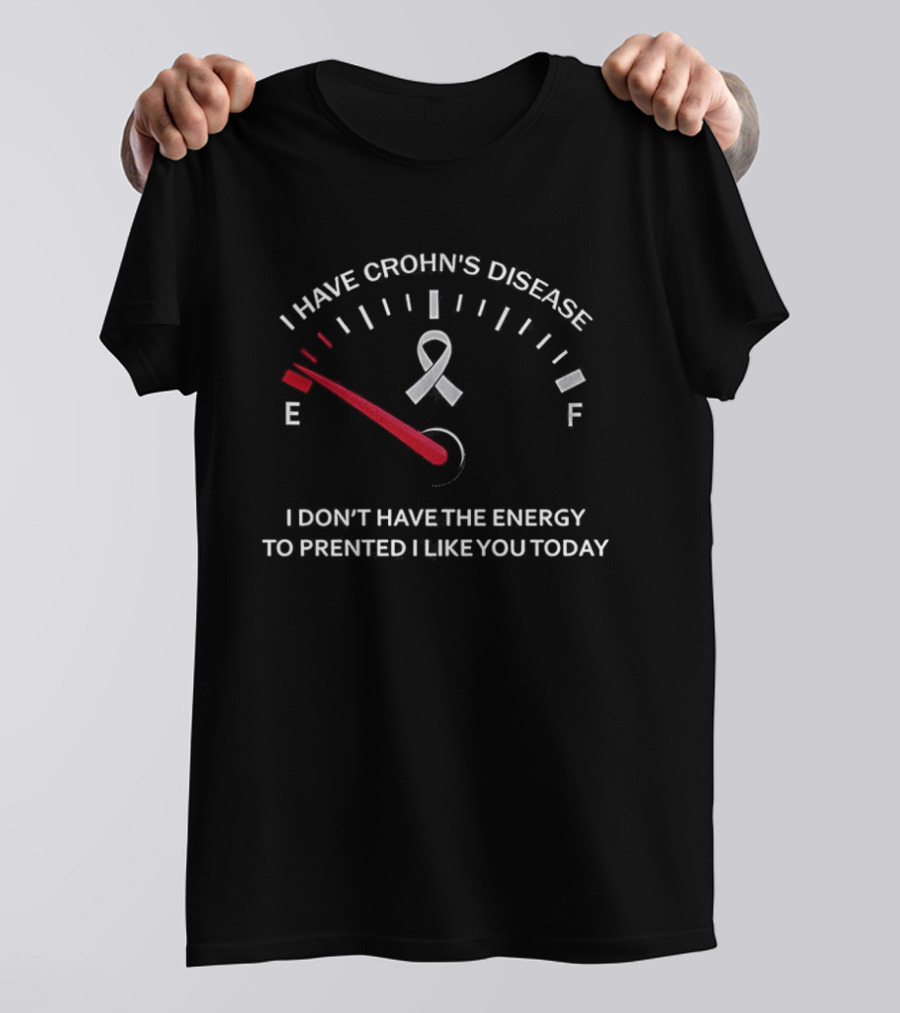 I Have Crohn’s Disease I Don’t Have The Energy To Pretend I Like You Today Crohn’s Ribbon T-Shirt