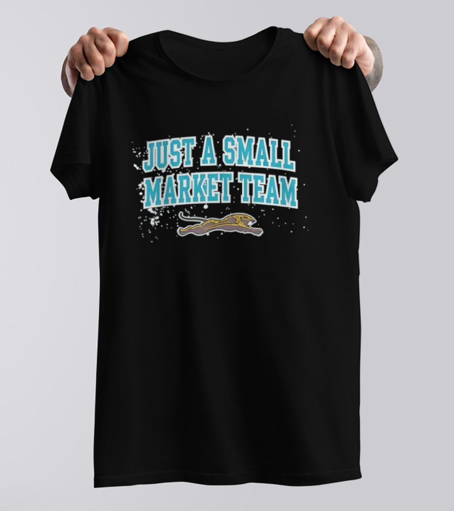 Jacksonville Jaguars Just A Small Market Team NFL Football Fan Gear T-Shirt