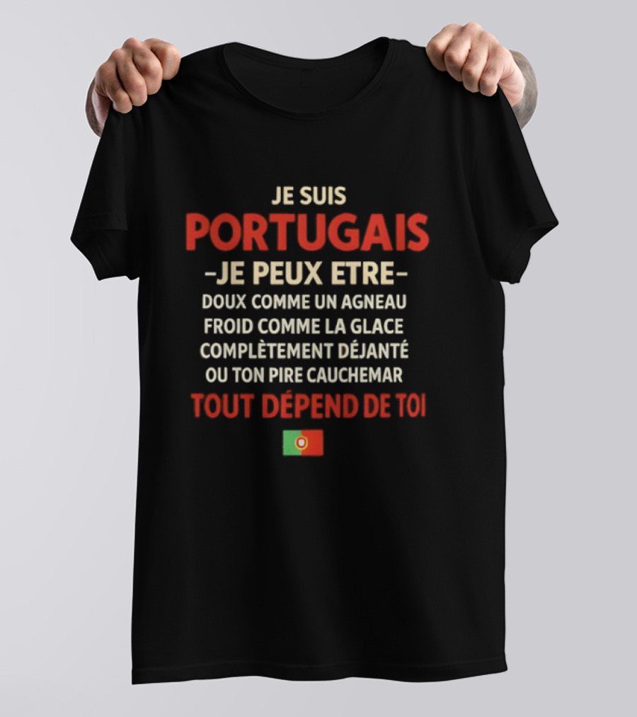 Je Suis Portugais Tout Dépend De Toi Avec Drapeau Portugais T-Shirt