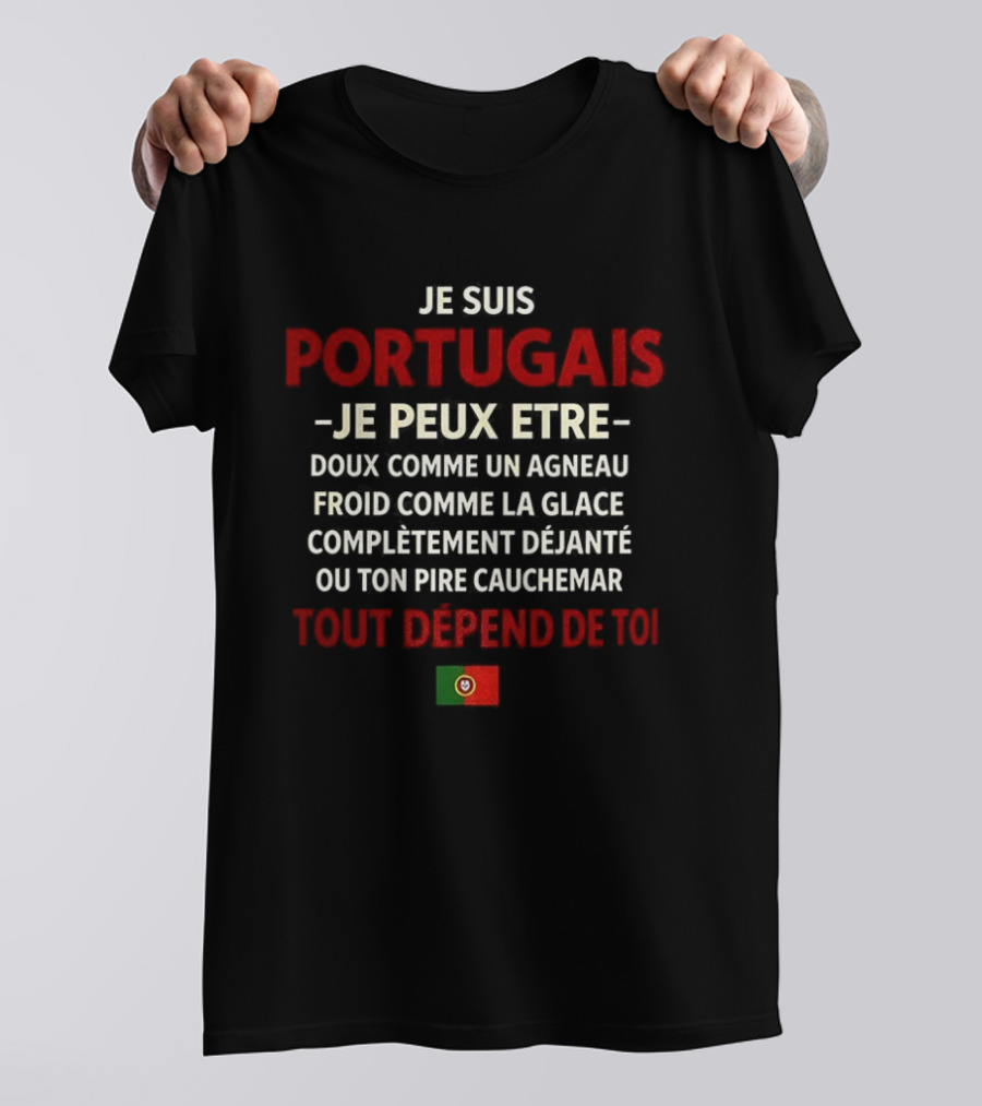 Je Suis Portugais Je Peux Être Tout Dépend De Toi Flag T-Shirt