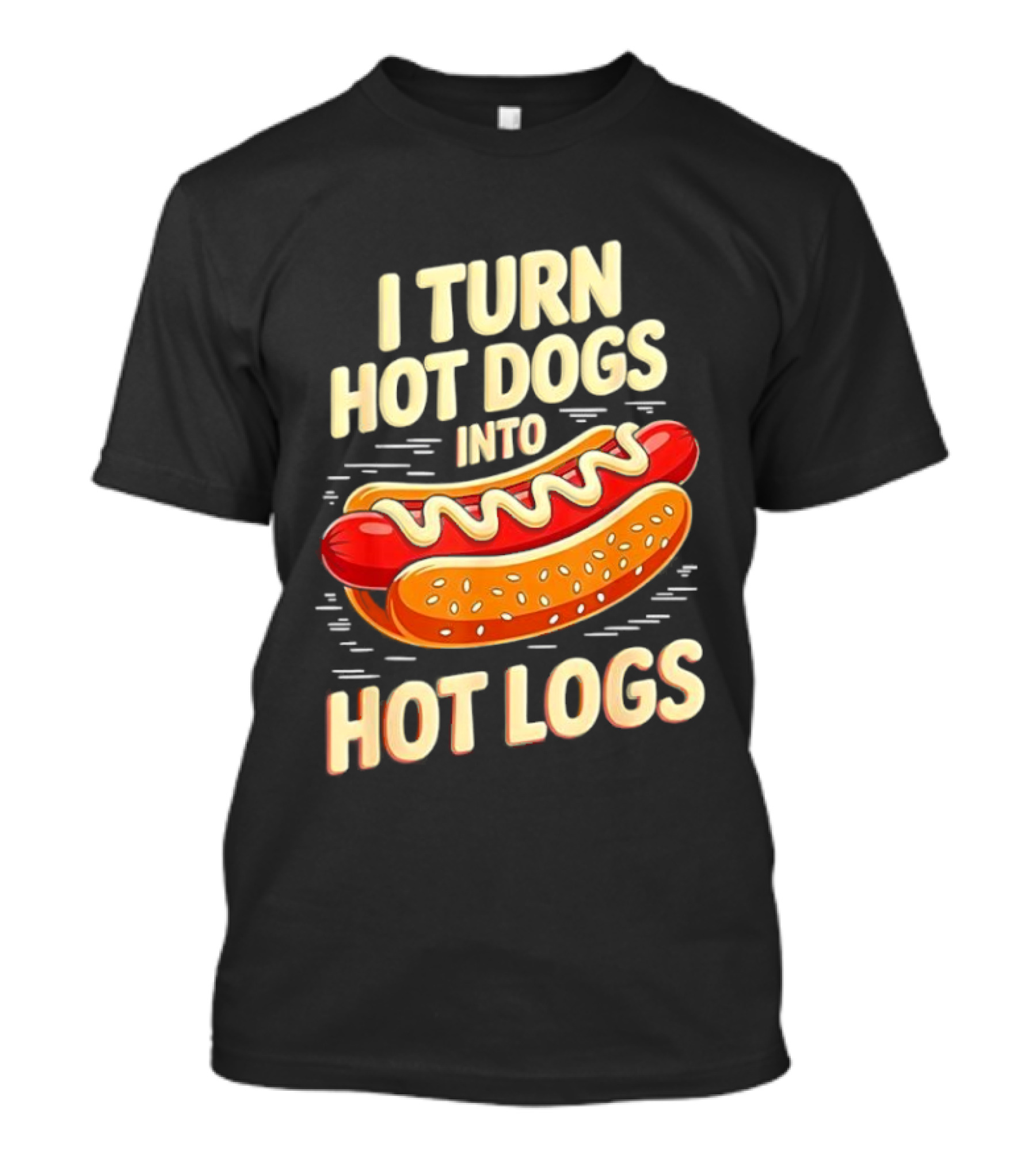 I Turn Hot Dogs Into Hot Logs Funny Joke Sausage Pun T-Shirt