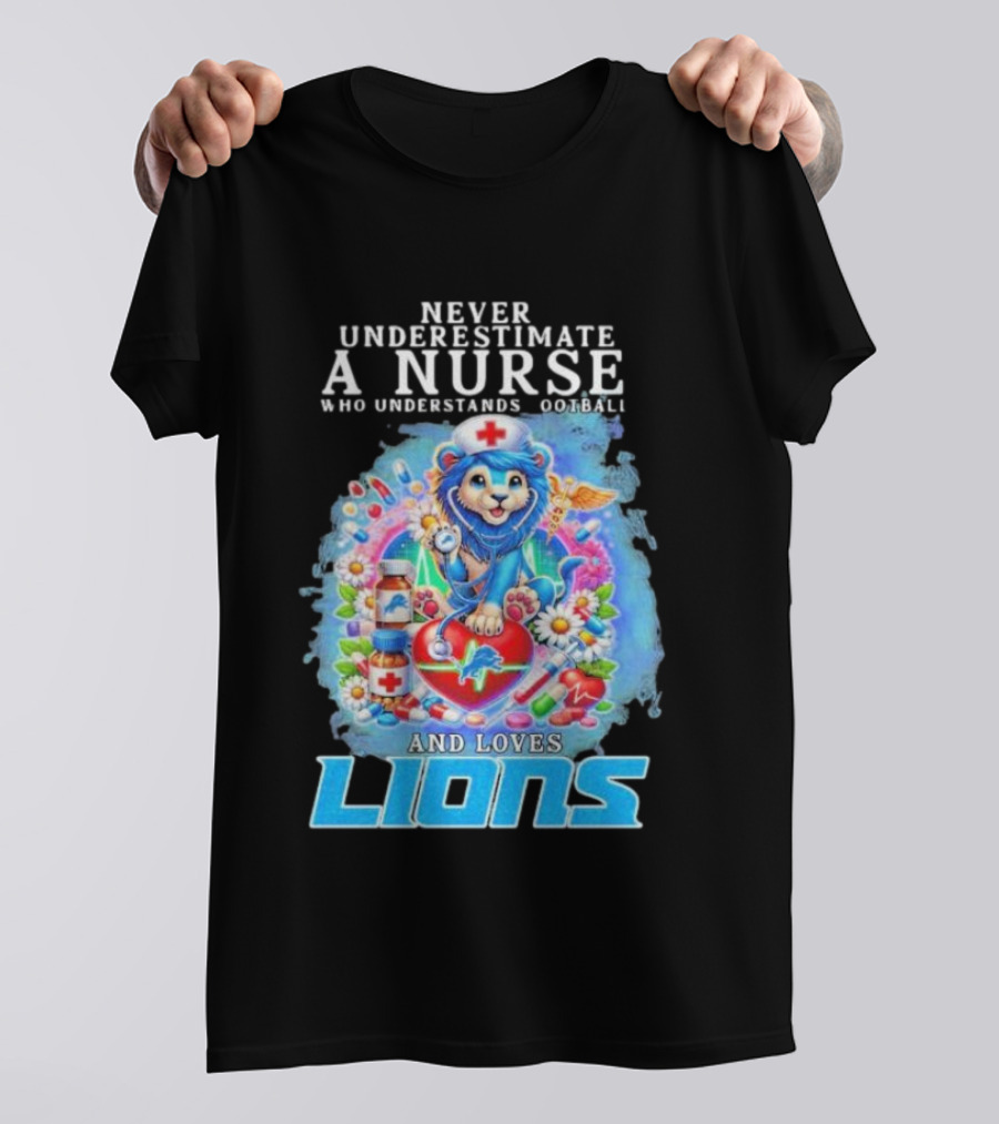 Never Underestimate A Nurse Who Understands Football And Loves Lions T-Shirt