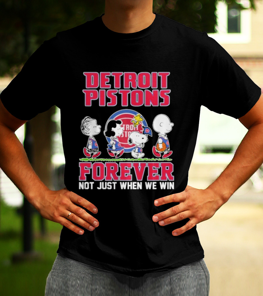 Detroit Pistons Forever Snoopy And Peanuts Characters Not Just When We Win T-Shirt