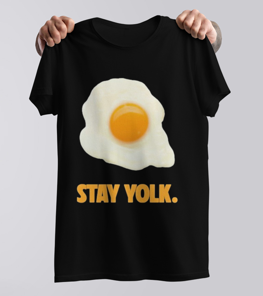 Stay Yolk Egg Encouragement T-Shirt