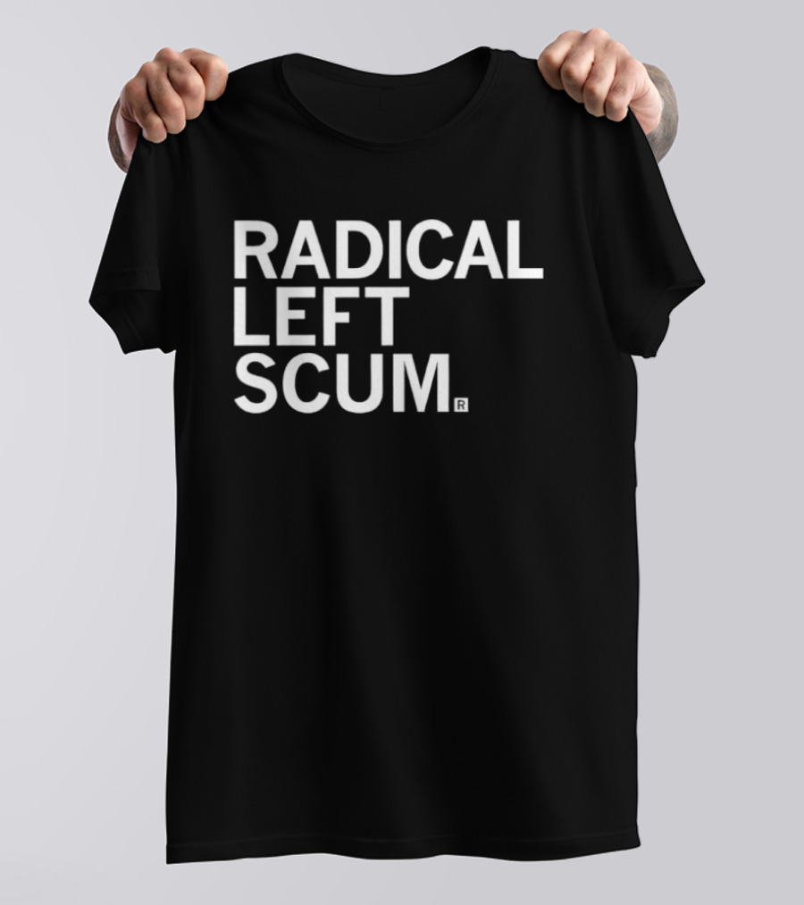 Radical Left Scum T-Shirt