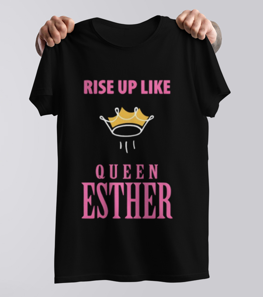 Rise Up Like Queen Esther Crown Empowerment T-Shirt
