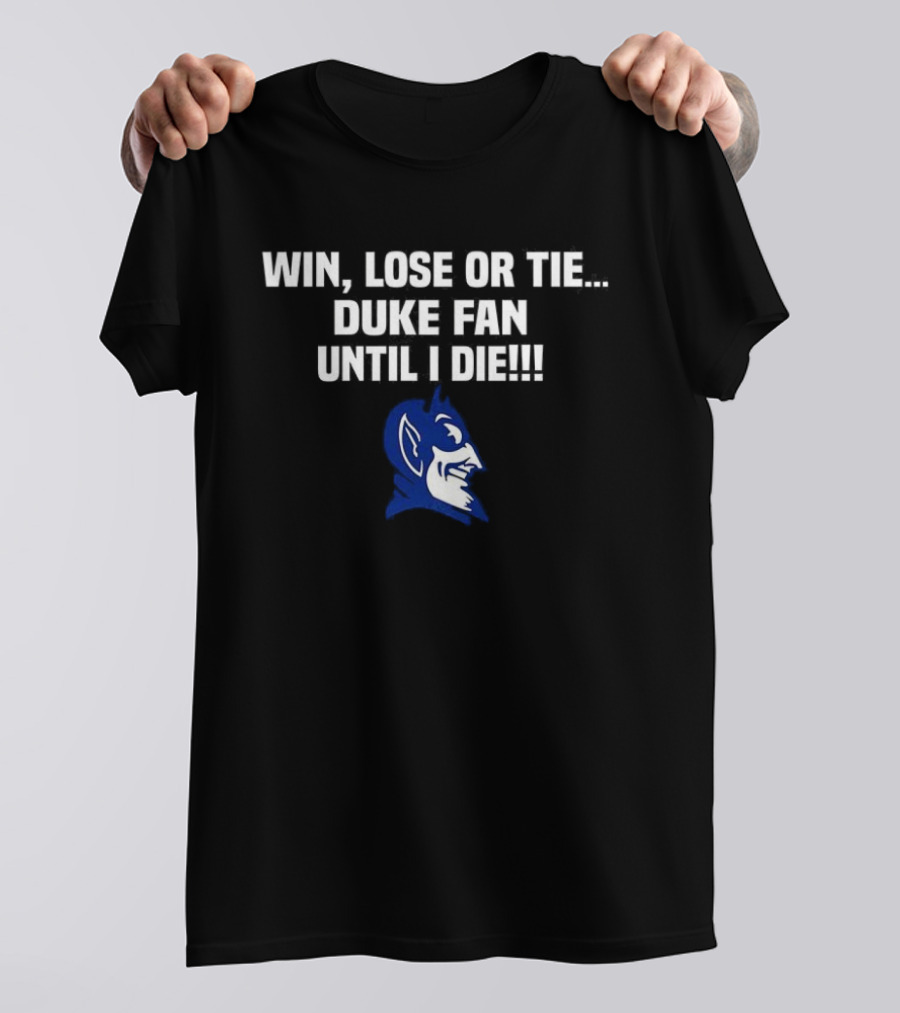 Win Lose Or Tie Duke Fan Until I Die Blue Devil Spirit T-Shirt