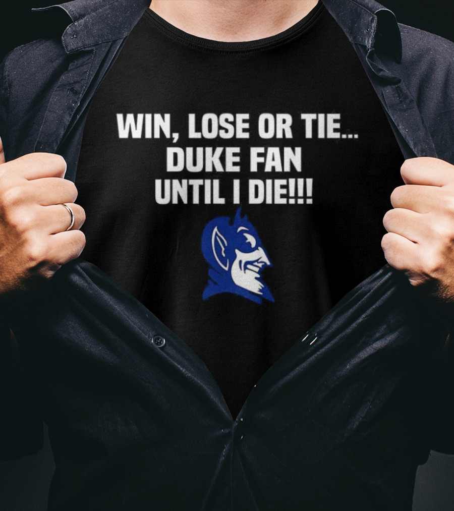 Win Lose Or Tie Duke Fan Until I Die Blue Devil Spirit T-Shirt