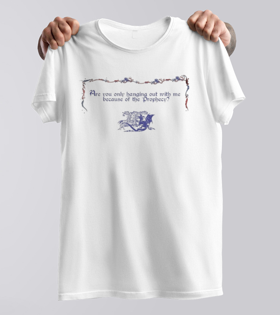 Are You Only Hanging Out With Me Because Of The Prophecy Red And Blue Flower Border T-Shirt