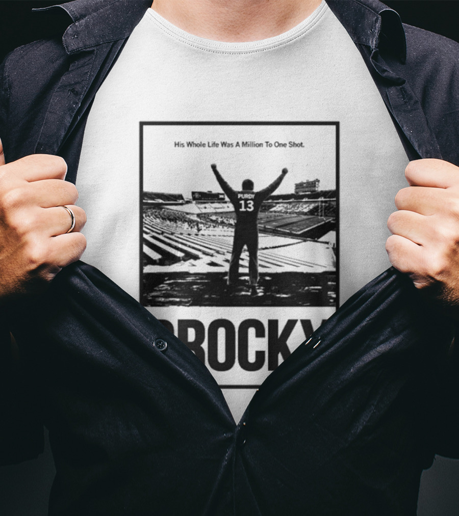 Brock Purdy His Whole Life Was A Million To One Shot Brocky 13 Football Stadium T-Shirt