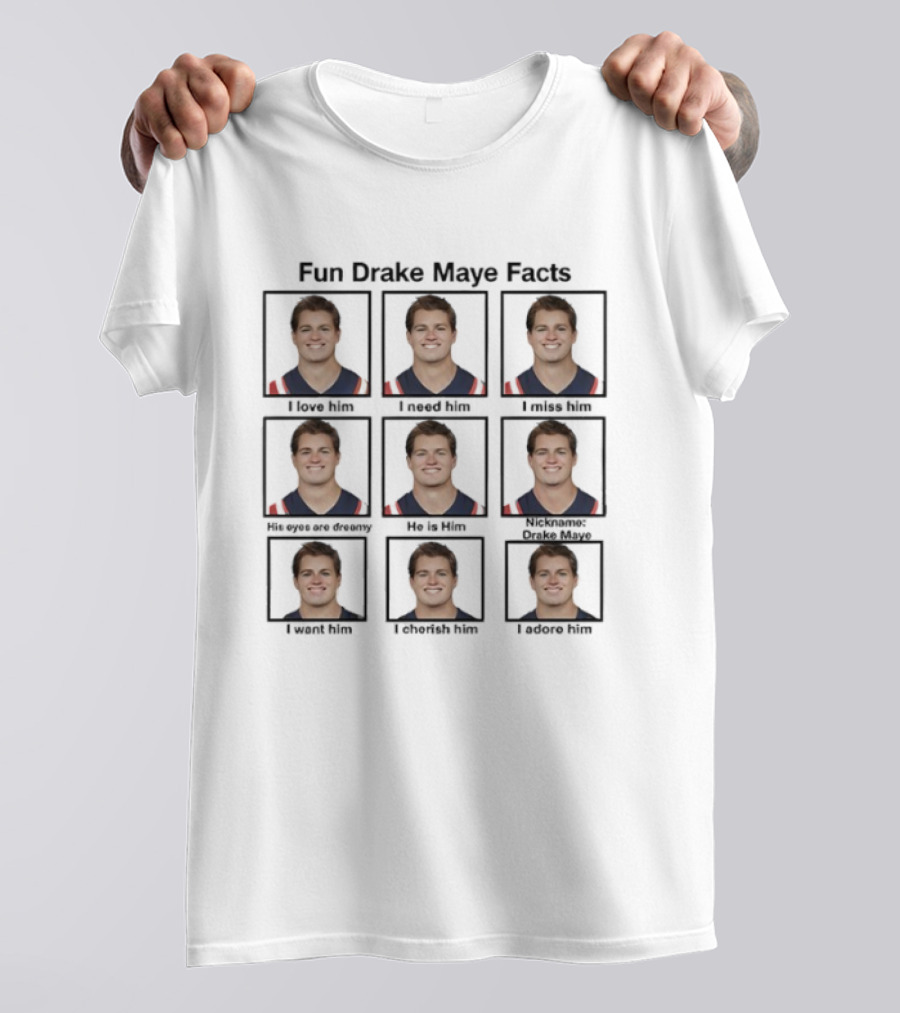 Fun Drake Maye Facts He Is Him I Love Him T-Shirt