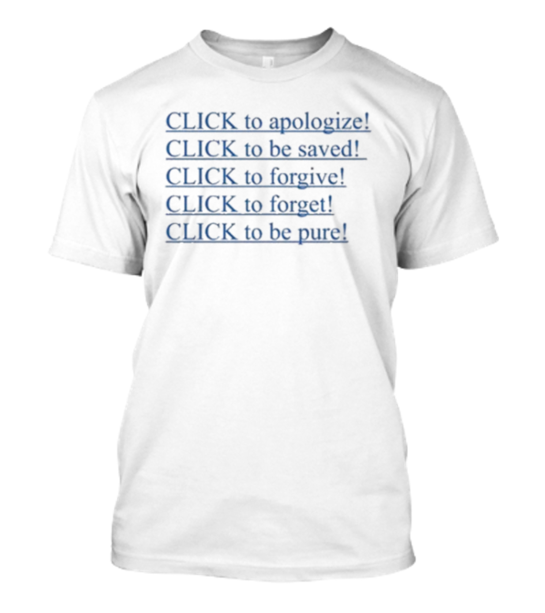 CLICK To Apologize To Be Saved To Forgive To Forget To Be Pure T-Shirt