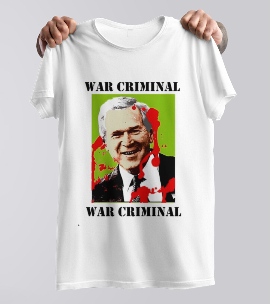 George W. Bush War Criminal T-Shirt