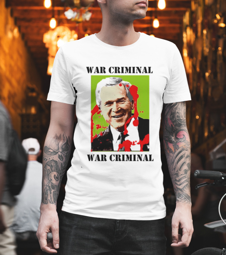 George W. Bush War Criminal T-Shirt