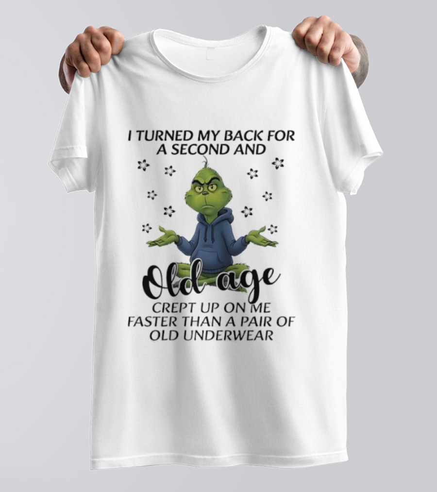 Grinch Old Age Crept Up Faster Than Old Underwear T-Shirt