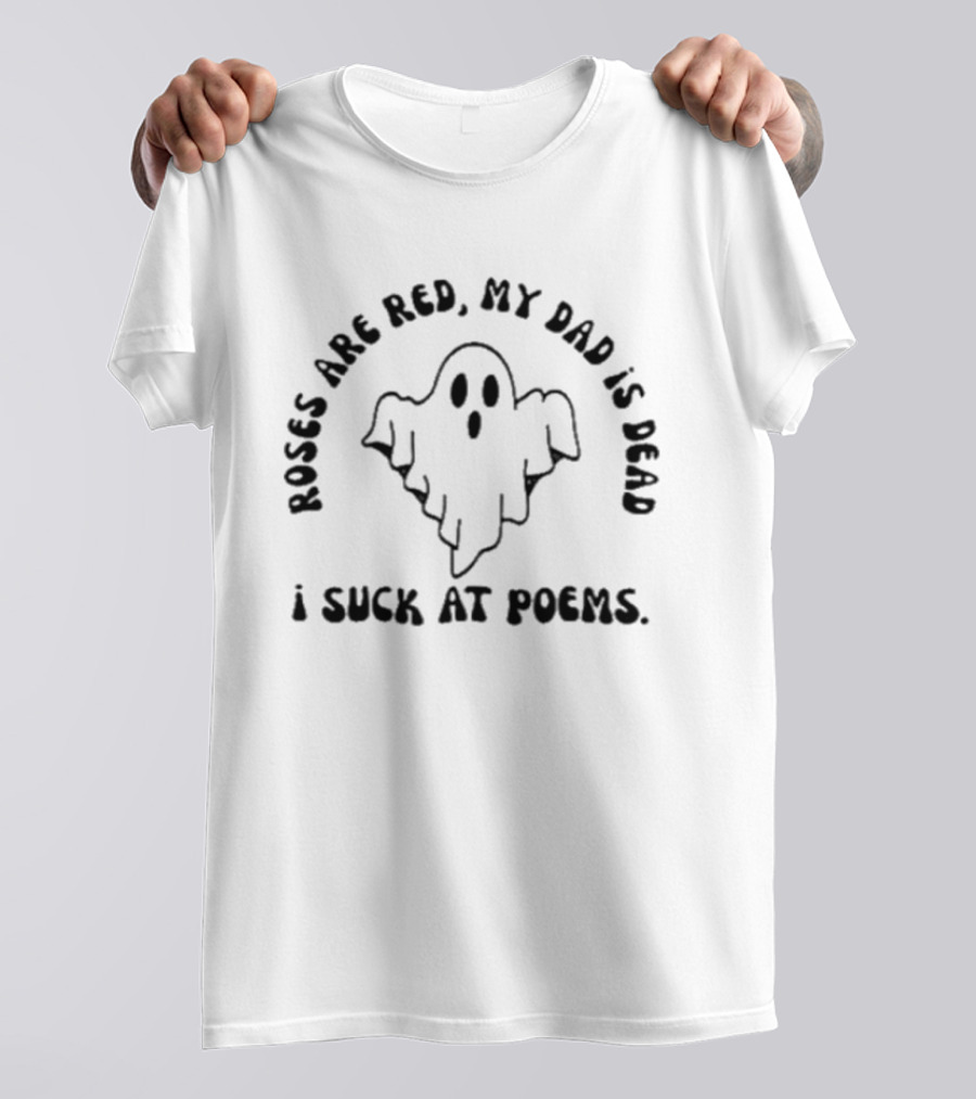 I Suck At Poems Roses Are Red My Dad Is Dead Ghost Vintage Retro Humor T-Shirt