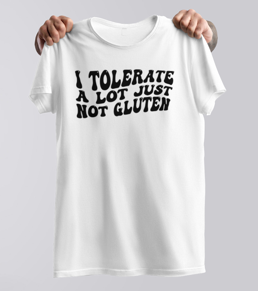 I Tolerate A Lot Just Not Gluten Funny T-Shirt