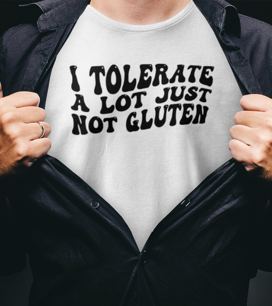 I Tolerate A Lot Just Not Gluten Funny T-Shirt