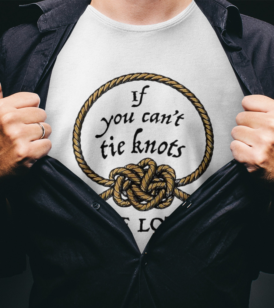 If You Can't Tie Knots Tie Lots Rope Meme T-Shirt