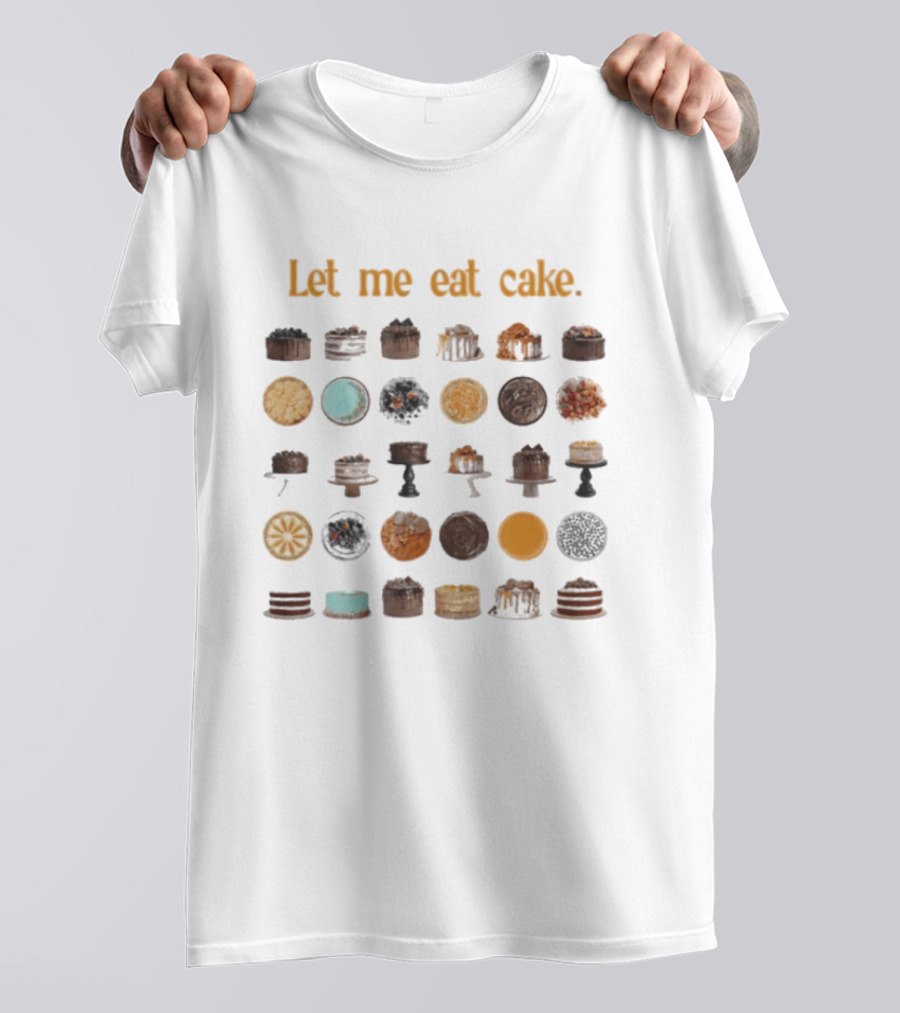 Let Me Eat Cake Funny Dessert Enthusiast Collection T-Shirt