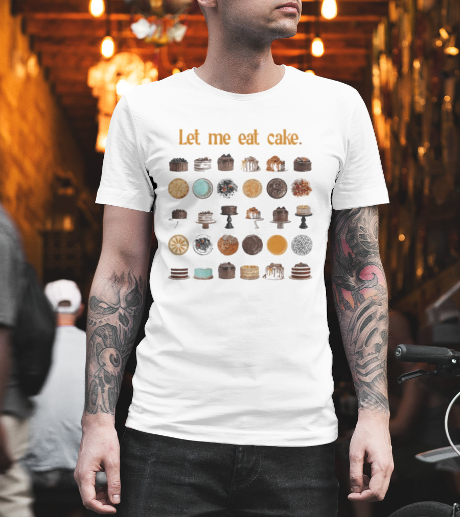 Let Me Eat Cake Funny Dessert Enthusiast Collection T-Shirt