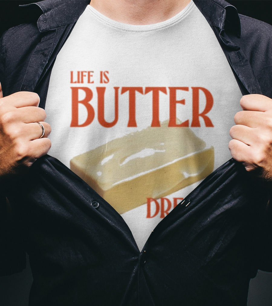 Life Is Butter Dream Funny Pun With Butter T-Shirt