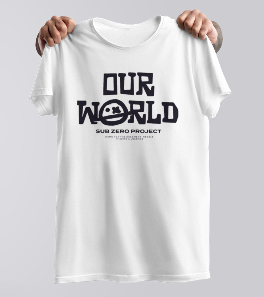 Our World Sub Zero Project Home For The Dreamers Rebels Misfits Legends T-Shirt
