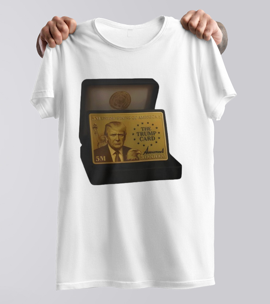 5 Million Dollars Of America The Trump Card 5M Gold Card T-Shirt