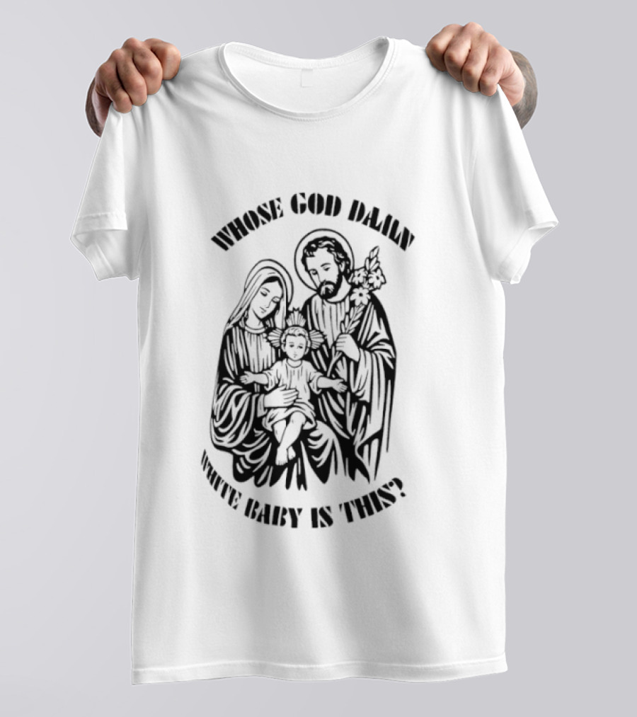 Whose Baby Is This White God Daily T-Shirt