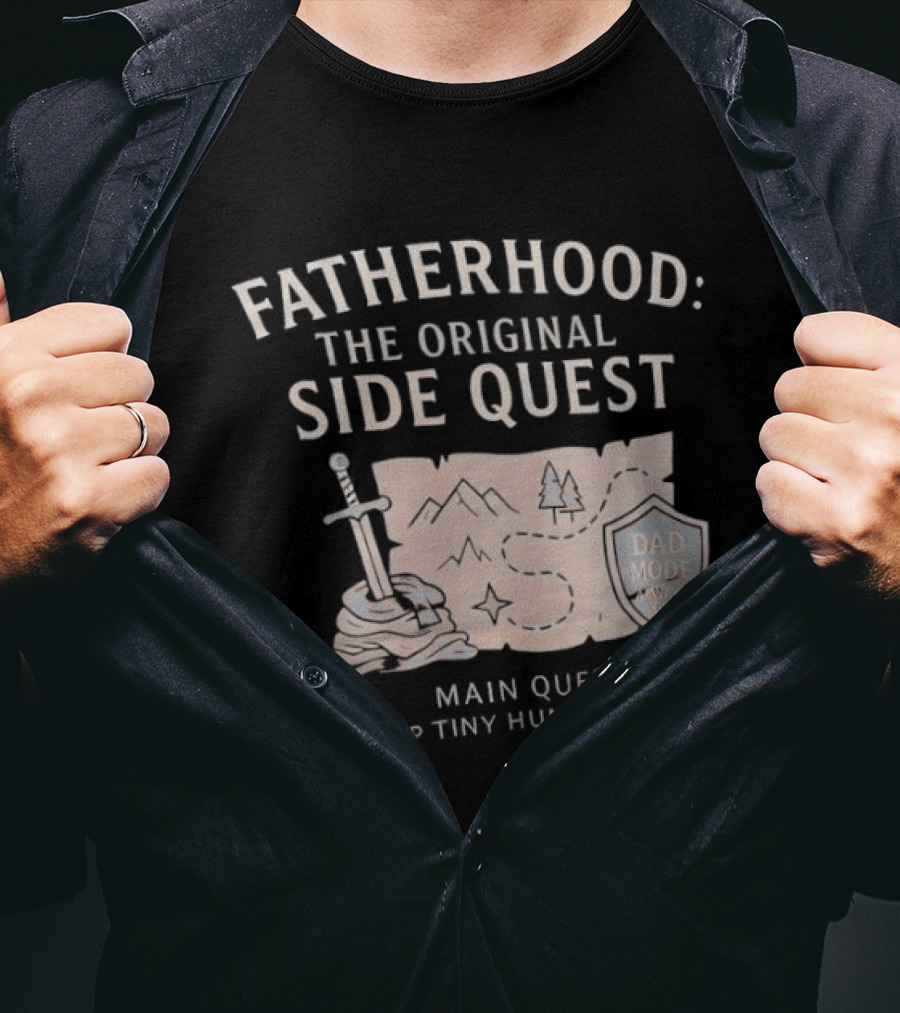 Fatherhood The Original Side Quest Main Quest Keep Tiny Humans Alive Dad Mode Always On T-Shirt