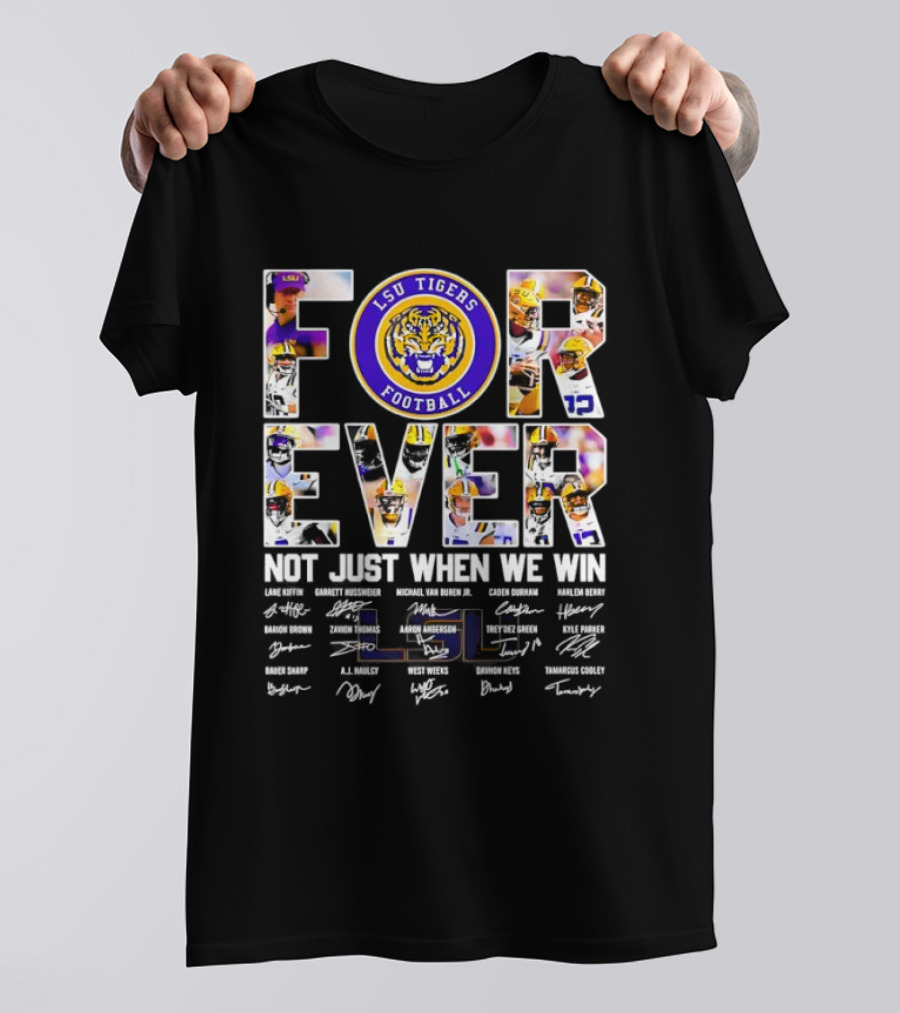 LSU Tigers Football Forever Not Just When We Win With Players Signatures T-Shirt