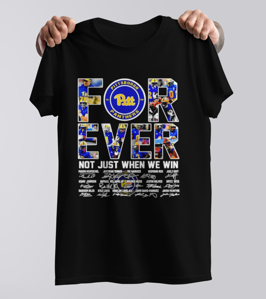 Forever Pittsburgh Panthers Not Just When We Win Pitt Players Signatures T-Shirt