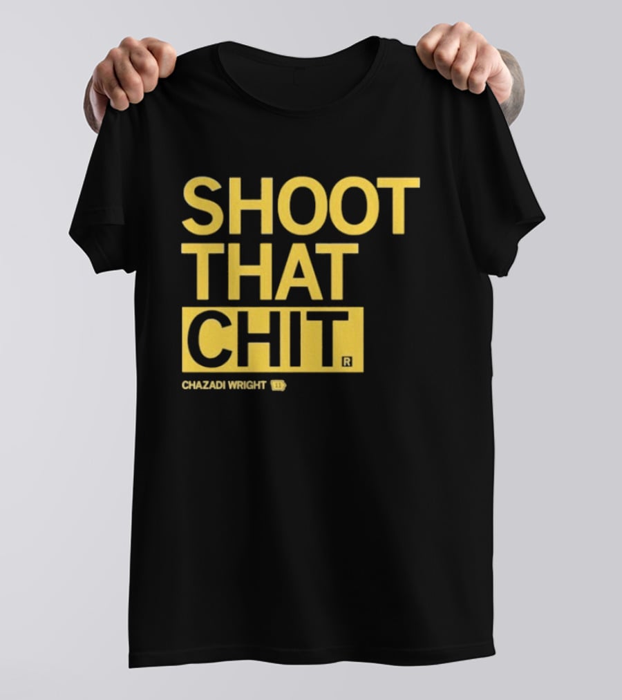 Chazadi Wright Shoot That Chit T-Shirt