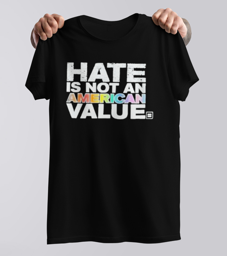 Hate Is Not An American Value Pride Human Rights Campaign Rainbow T-Shirt